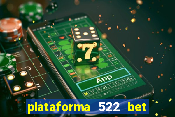 plataforma 522 bet 茅 confi谩vel